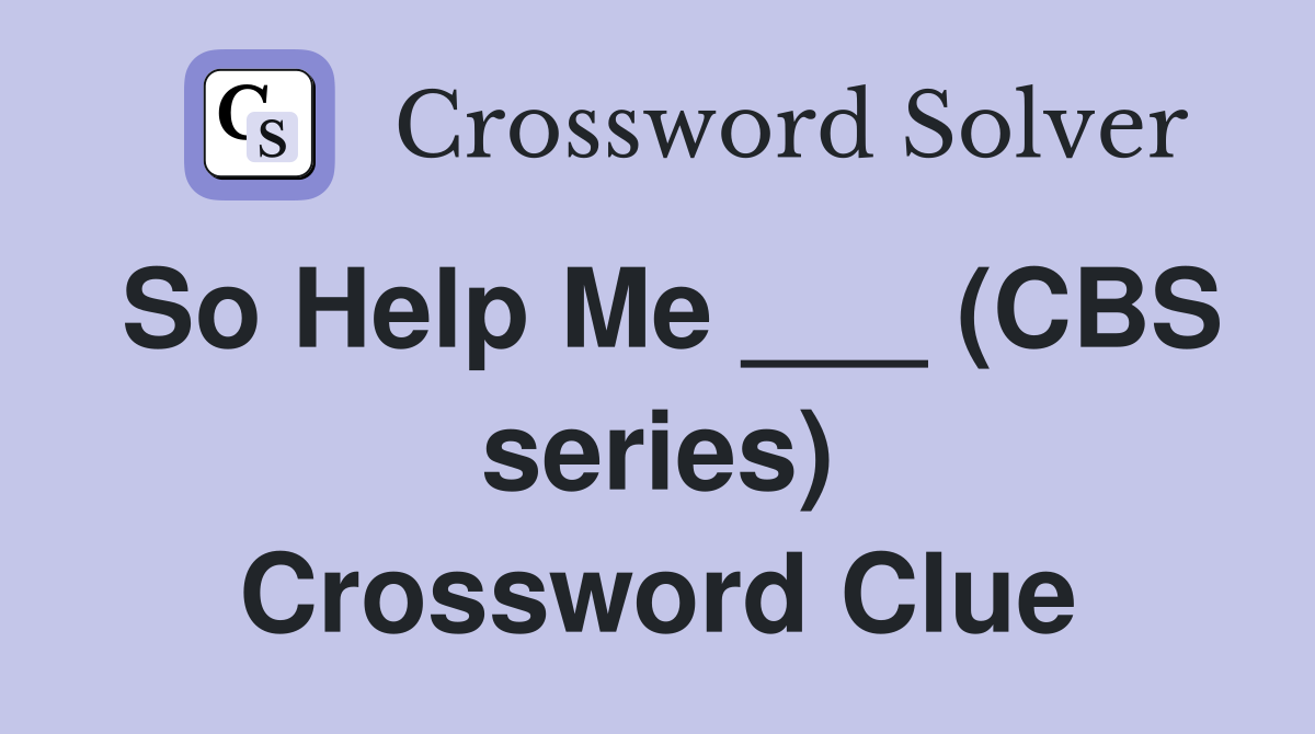 So Help Me (CBS series) Crossword Clue Answers Crossword Solver